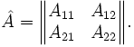\hat{A} = \begin{Vmatrix} A_{11} &amp;amp; A_{12}  \\ A_{21} &amp;amp; A_{22} \end{Vmatrix}.